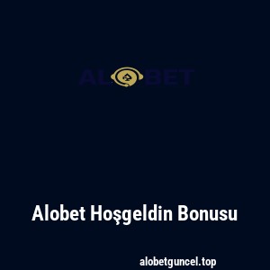 Alobet Hoşgeldin Bonusu