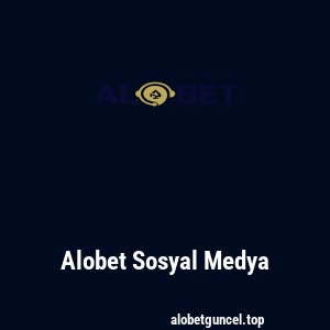 Alobet Sosyal Medya